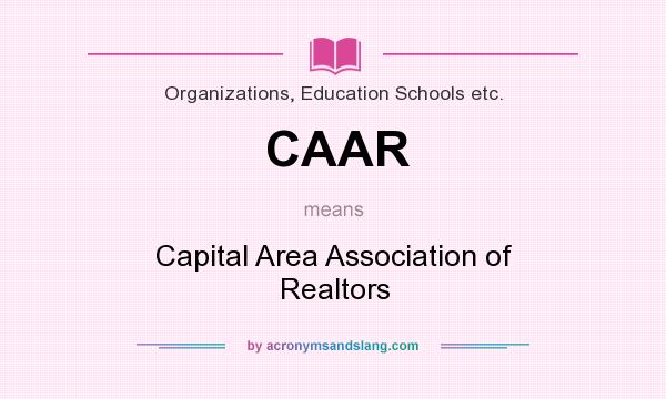 What does CAAR mean? It stands for Capital Area Association of Realtors