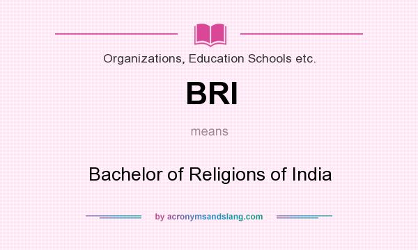 What does BRI mean? It stands for Bachelor of Religions of India