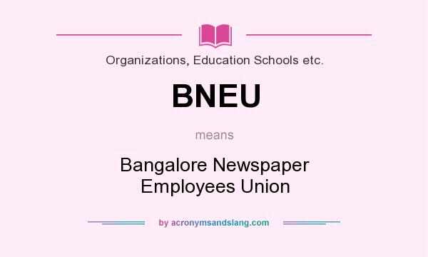 What does BNEU mean? It stands for Bangalore Newspaper Employees Union