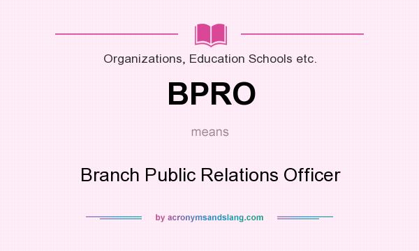 What does BPRO mean? It stands for Branch Public Relations Officer