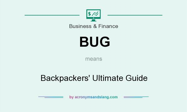 What does BUG mean? It stands for Backpackers` Ultimate Guide