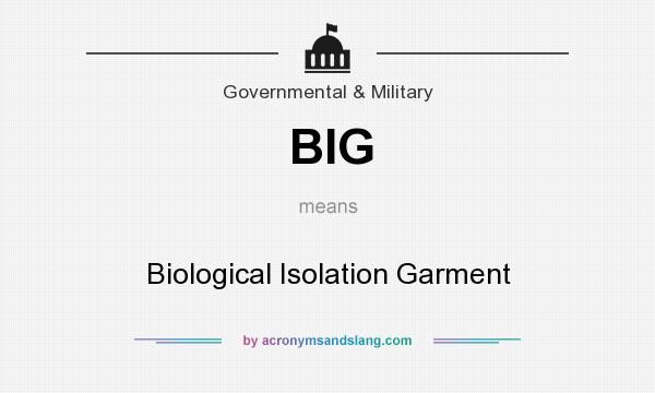 What does BIG mean? It stands for Biological Isolation Garment