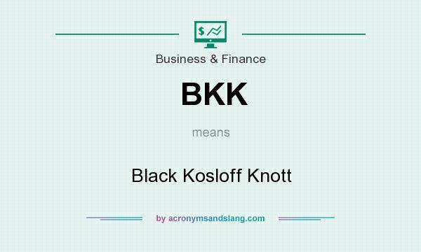 What does BKK mean? It stands for Black Kosloff Knott