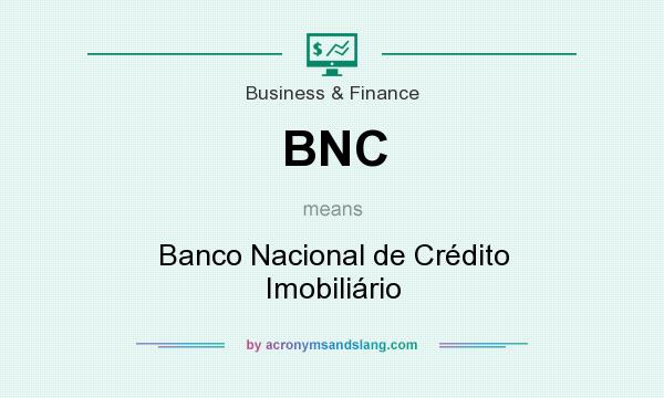 What does BNC mean? It stands for Banco Nacional de Crédito Imobiliário