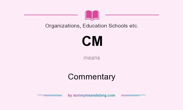 What does CM mean? It stands for Commentary