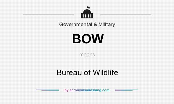 What does BOW mean? It stands for Bureau of Wildlife