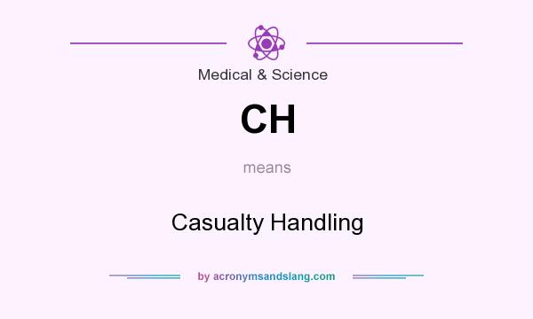 What does CH mean? It stands for Casualty Handling
