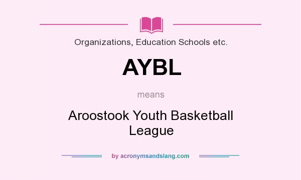 What does AYBL mean? It stands for Aroostook Youth Basketball League