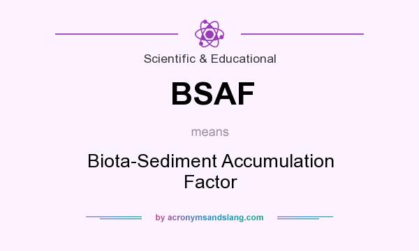 What does BSAF mean? It stands for Biota-Sediment Accumulation Factor