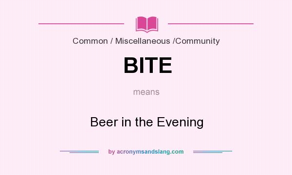 What does BITE mean? It stands for Beer in the Evening