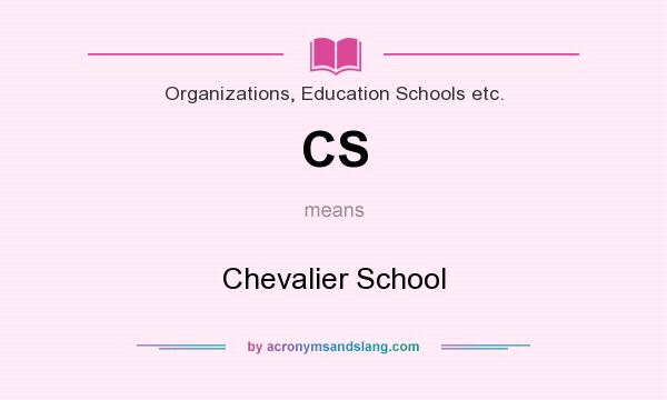 What does CS mean? It stands for Chevalier School