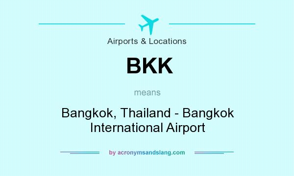 What does BKK mean? It stands for Bangkok, Thailand - Bangkok International Airport