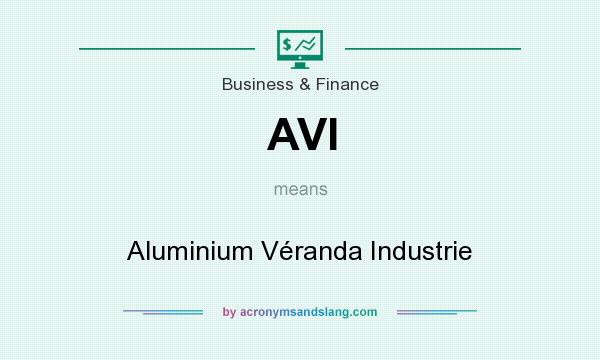 What does AVI mean? It stands for Aluminium Véranda Industrie