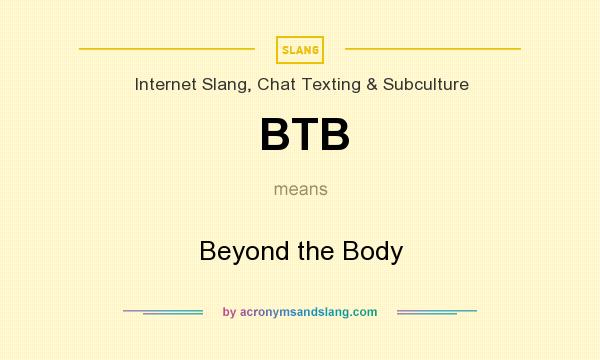 What does BTB mean? It stands for Beyond the Body