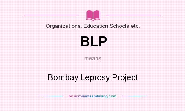 What does BLP mean? It stands for Bombay Leprosy Project