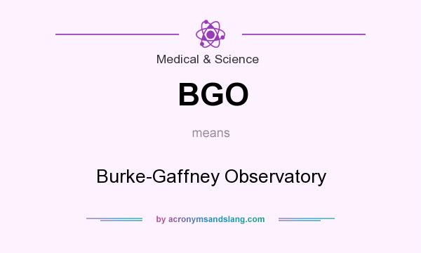 What does BGO mean? It stands for Burke-Gaffney Observatory