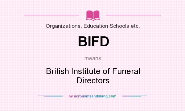 What does BIFD mean? It stands for British Institute of Funeral Directors