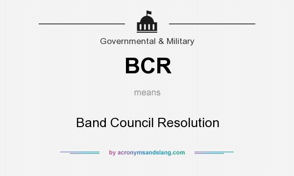 What does BCR mean? It stands for Band Council Resolution
