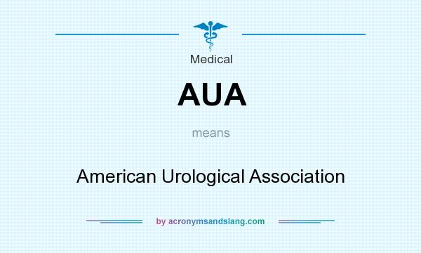 What does AUA mean? It stands for American Urological Association