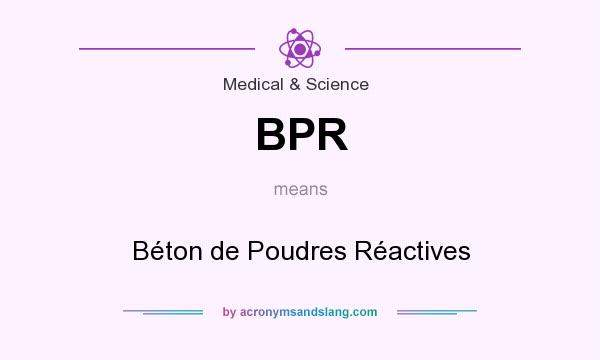 What does BPR mean? It stands for Béton de Poudres Réactives