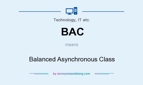 What does BAC mean? It stands for Balanced Asynchronous Class