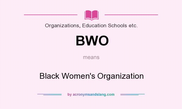 What does BWO mean? It stands for Black Women`s Organization
