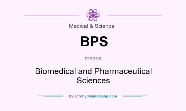 What does BPS mean? It stands for Biomedical and Pharmaceutical Sciences