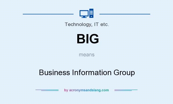 What does BIG mean? It stands for Business Information Group