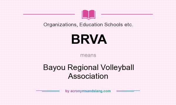 What does BRVA mean? It stands for Bayou Regional Volleyball Association