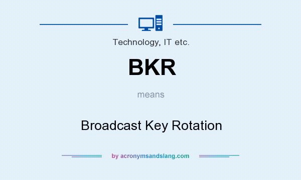 What does BKR mean? It stands for Broadcast Key Rotation