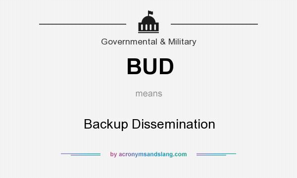 What does BUD mean? It stands for Backup Dissemination