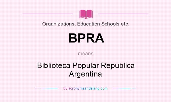 What does BPRA mean? It stands for Biblioteca Popular Republica Argentina