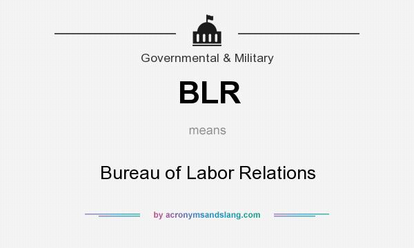What does BLR mean? It stands for Bureau of Labor Relations