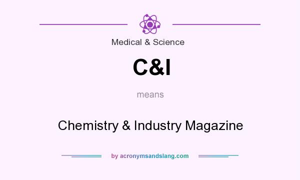 What does C&I mean? It stands for Chemistry & Industry Magazine