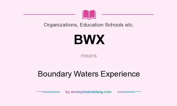 What does BWX mean? It stands for Boundary Waters Experience
