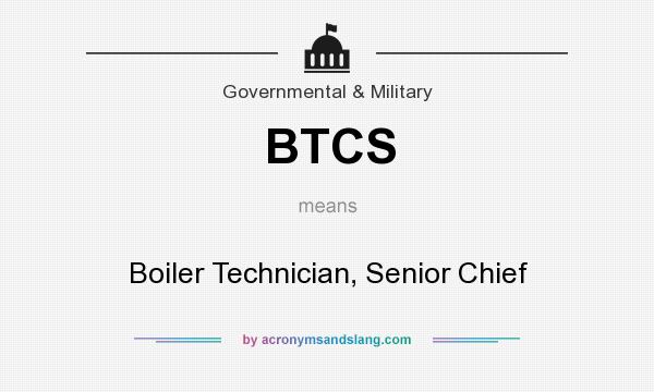 What does BTCS mean? It stands for Boiler Technician, Senior Chief