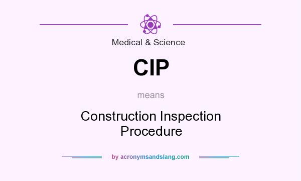What does CIP mean? It stands for Construction Inspection Procedure