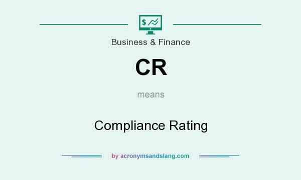 What does CR mean? It stands for Compliance Rating