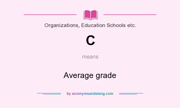 What does C mean? It stands for Average grade