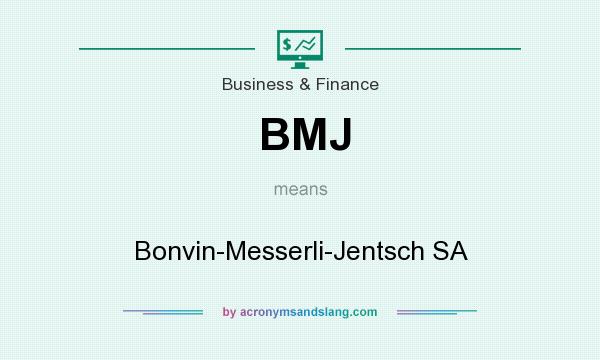 What does BMJ mean? It stands for Bonvin-Messerli-Jentsch SA