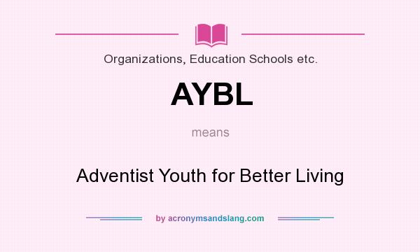 What does AYBL mean? It stands for Adventist Youth for Better Living