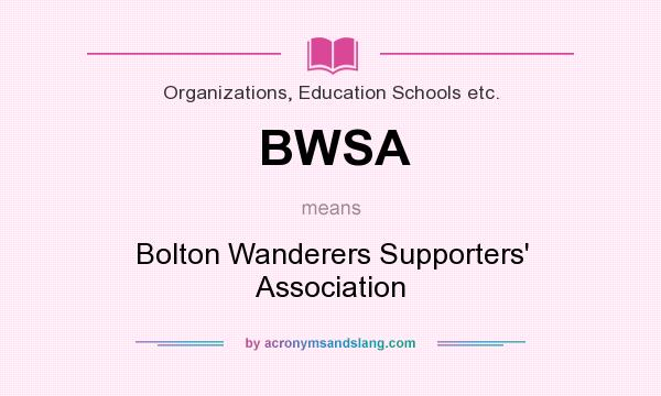 What does BWSA mean? It stands for Bolton Wanderers Supporters` Association