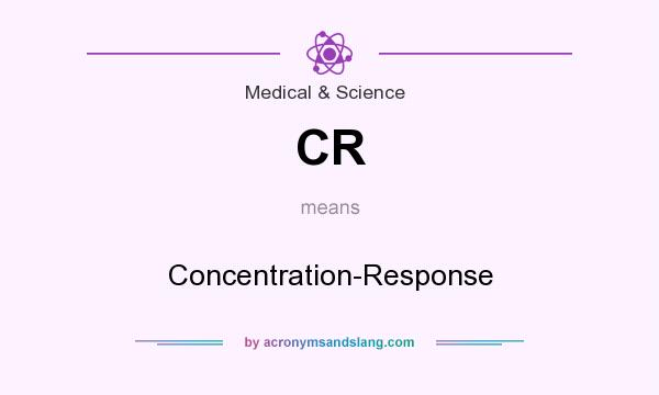 What does CR mean? It stands for Concentration-Response