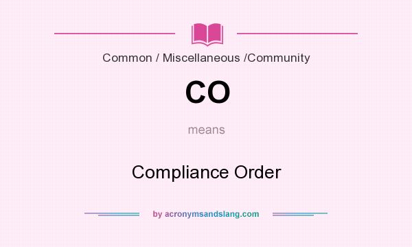 What does CO mean? It stands for Compliance Order