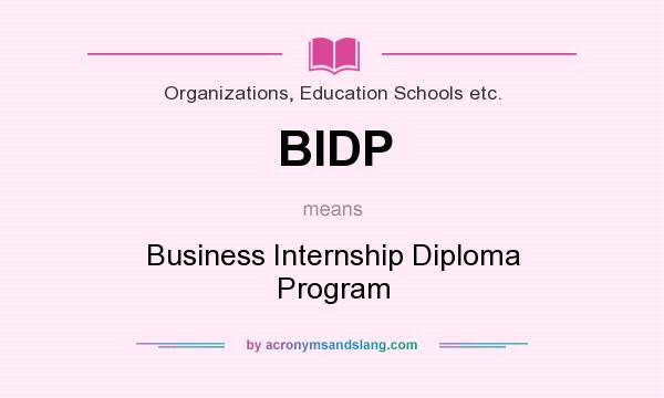 What does BIDP mean? It stands for Business Internship Diploma Program