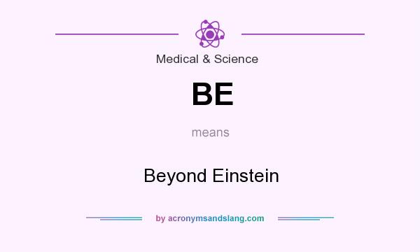 What does BE mean? It stands for Beyond Einstein