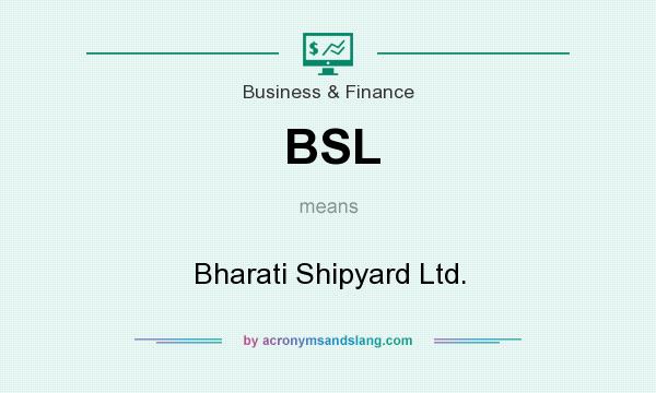 What does BSL mean? It stands for Bharati Shipyard Ltd.