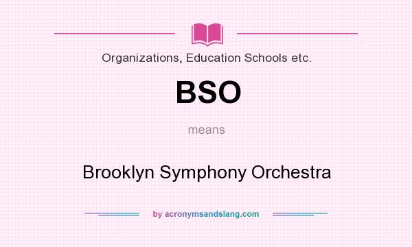 What does BSO mean? It stands for Brooklyn Symphony Orchestra