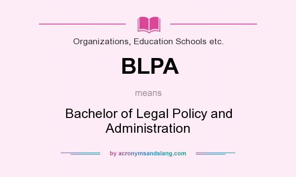What does BLPA mean? It stands for Bachelor of Legal Policy and Administration