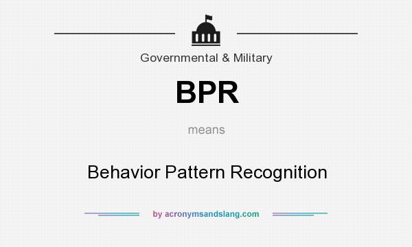 What does BPR mean? It stands for Behavior Pattern Recognition